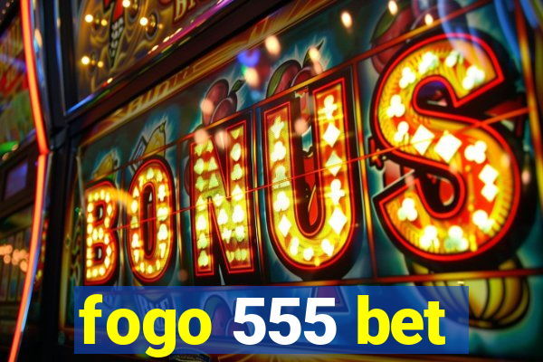 fogo 555 bet